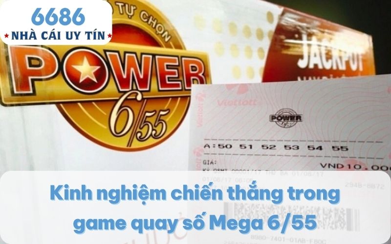 Kinh nghiệm chiến thắng trong game quay số Mega 6/55