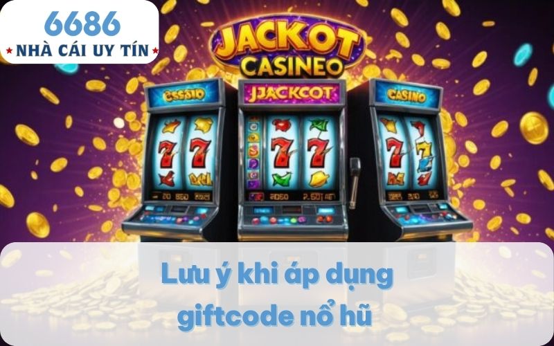 Lưu ý khi áp dụng giftcode nổ hũ 