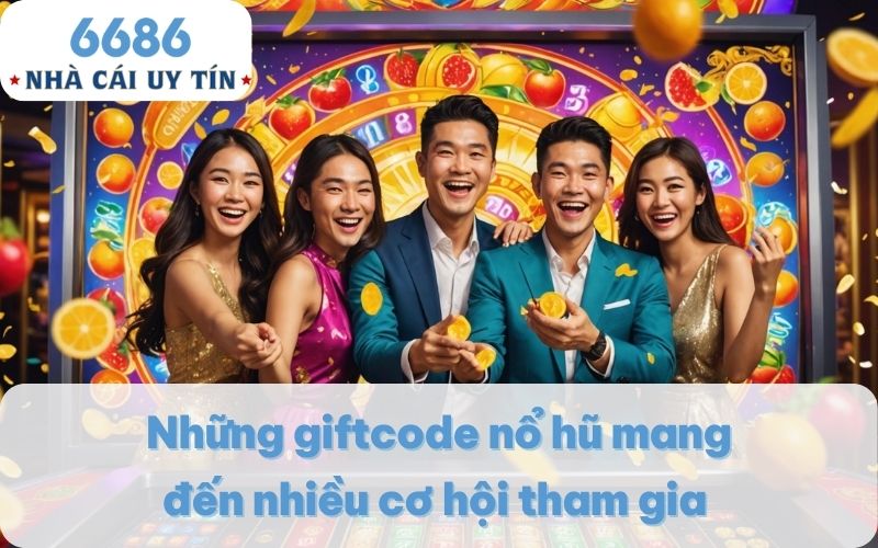 Những giftcode nổ hũ mang đến nhiều cơ hội tham gia 