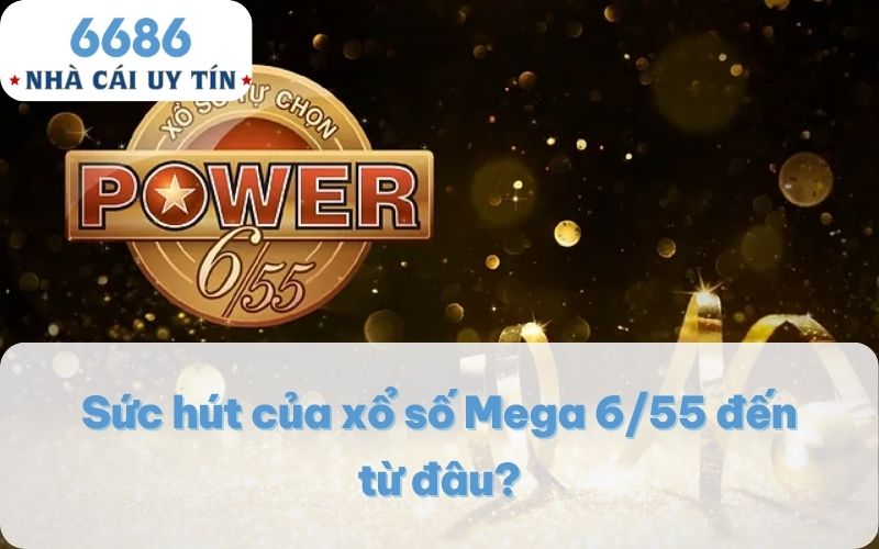 Sức hút của xổ số Mega 6/55 đến từ đâu?