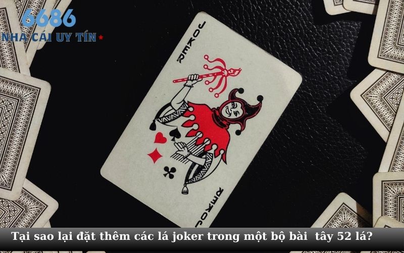 Tại sao lại đặt thêm các lá joker trong một bộ bài  tây 52 lá?