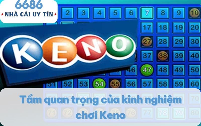 Tầm quan trọng của kinh nghiệm chơi Keno