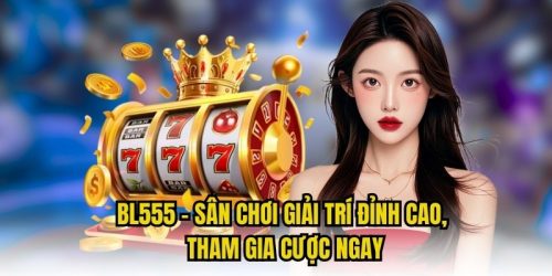 BL555 - Sân Chơi Giải Trí Đỉnh Cao, Tham Gia Cược Ngay